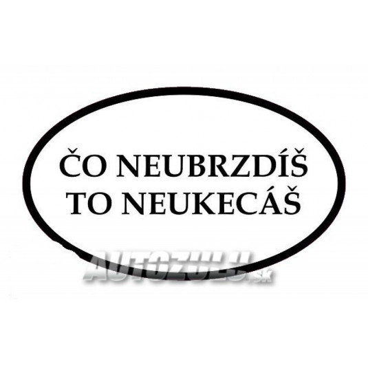 Čo neubrzdíš to neukecáš